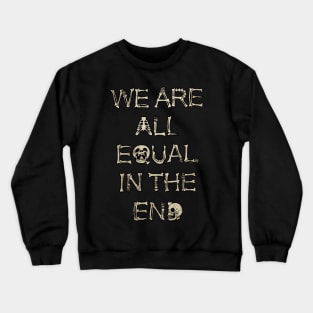 We are All Equal in the End Crewneck Sweatshirt